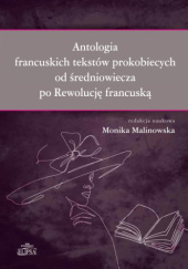 Okładka książki Antologia francuskich tekstów prokobiecych od średniowiecza po Rewolucję Francuską Monika Malinowska