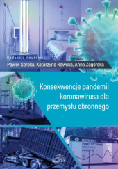 Okładka książki Konsekwencje pandemii koronawirusa dla przemysłu obronnego Paweł Soroka, Katarzyna Szmigiel-Rawska, Anna Zagórska