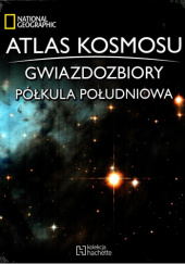 Okładka książki Atlas Kosmosu. Gwiazdozbiory. Półkula południowa praca zbiorowa
