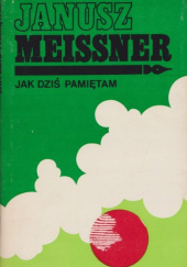 Okładka książki Jak dziś pamiętam Janusz Meissner
