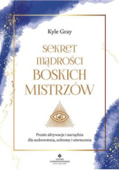 Okładka książki Sekret mądrości Boskich Mistrzów Kyle Gray