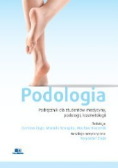 Okładka książki Podologia. Podręcznik dla studentów medycyny, podologii, kosmetologii Wacław Kuczmik, Mariola Sznapka, Damian Ziaja