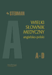 Okładka książki Stedman. Wielki słownik medyczny. Angielsko-polski. A-D praca zbiorowa
