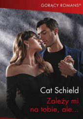 Okładka książki Zależy mi na tobie, ale… Cat Schield