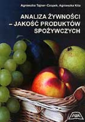 Okładka książki Analiza żywności - jakość produktów spożywczych Agnieszka Kita, Agnieszka Tajner-Czopek