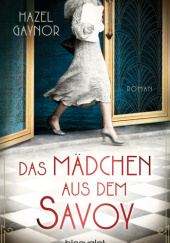 Okładka książki Das Mädchen aus dem Savoy Hazel Gaynor