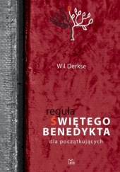 Okładka książki Reguła świętego Benedykta dla początkujących Wil Derkse