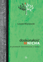 Okładka książki Doskonałość mnicha w pismach Doroteusza z Gazy Leszek Wianowski