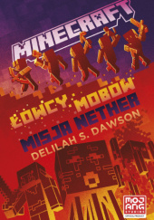 Okładka książki Minecraft. Łowcy mobów. Misja Nether Delilah S. Dawson