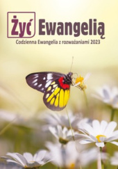 Okładka książki ŻYĆ EWANGELIĄ - Codzienna Ewangelia z rozważaniami 2023 praca zbiorowa