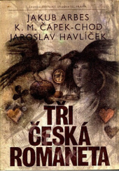 Okładka książki Tři česká romaneta Jakub Arbes, Karel Matěj Čapek-Chod, Jaroslav Havlíček