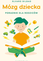 Okładka książki Mózg dziecka. Poradnik dla rodziców Álvaro Bilbao