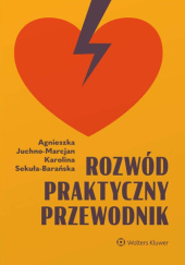 Okładka książki Rozwód. Praktyczny przewodnik Agnieszka Juchno-Marcjan, Karolina Sekuła-Barańska