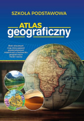 Okładka książki Atlas geograficzny. Szkoła podstawowa Jolanta Korycka-Skorupa, Tomasz Nowacki, Mariusz Olczyk