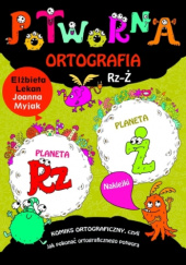 Okładka książki Potworna ortografia. Rz-Ż Elżbieta Lekan, Joanna Myjak