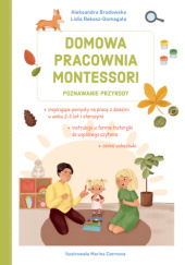 Okładka książki Domowa pracownia Montessori. Poznawanie przyrody Aleksandra Brodowska, Lidia Rekosz-Domagała