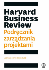 Okładka książki Harvard Business Review. Podręcznik zarządzania projektami Antonio Nieto-Rodriguez
