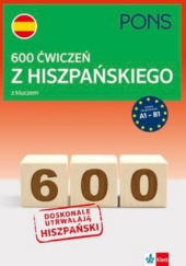 Okładka książki 600 ćwiczeń z hiszpańskiego z kluczem na poziomie A1-B2 praca zbiorowa