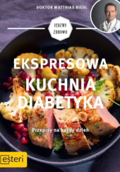 Okładka książki Ekspresowa kuchnia diabetyka. Przepisy na każdy dzień Matthias Riedl