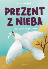 Okładka książki Prezent z nieba. 12 historii od przyjaciela Hanna Sołtysiak