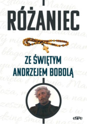 Okładka książki Różaniec ze świętym Andrzejem Bobolą Wojciech Frankiewicz