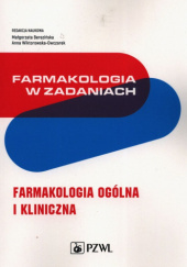 Okładka książki Farmakologia w zadaniach. Farmakologia ogólna i kliniczna Małgorzata Berezińska, Anna Wiktorowska-Owczarek