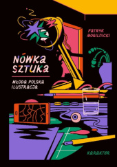 Okładka książki Nówka sztuka. Młoda polska ilustracja Patryk Mogilnicki
