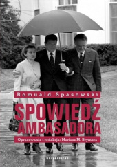 Okładka książki Spowiedź ambasadora Romuald Spasowski