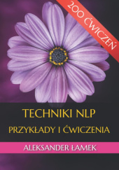 Okładka książki Techniki NLP. Przykłady i ćwiczenia Aleksander Łamek