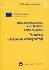 Okładka książki Zdrowienie - budowanie własnej narracji Marta Anczewska, Joanna Roszczyńska-Michta, Justyna Waszkiewicz