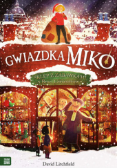 Okładka książki Gwiazdka Miko. Sklep z zabawkami Braci Gwiazdków David Litchfield