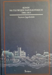 Okładka książki Konin na tle wojen napoleońskich 1806-1813 Szymon Jagodziński