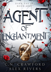 Okładka książki Agent of Enchantment C.N. Crawford,&nbsp;Alex Rivers