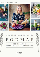 Okładka książki Wegetariańska dieta Fodmap. Bez objawów zespołu jelita drażliwego Sofia Antonsson