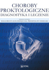 Okładka książki Choroby proktologiczne. Diagnostyka i leczenie Przemysław Ciesielski, Małgorzata Kołodziejczak
