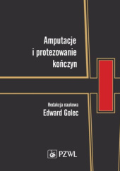 Okładka książki Amputacje i protezowanie kończyn Edward Golec
