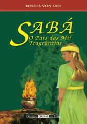 Okładka książki Saba, the Land of a Thousand Fragrances Roselis von Sass