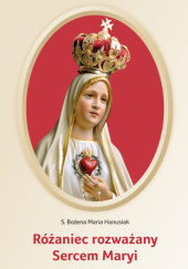 Okładka książki Różaniec rozważany Sercem Maryi Bożena Hanusiak
