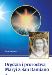 Okładka książki Orędzia i proroctwa Maryi z San Damiano Irene Corona