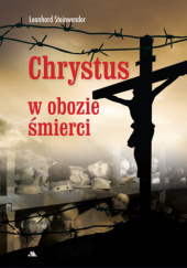 Okładka książki Chrystus w obozie śmierci Leonhard Steinwender