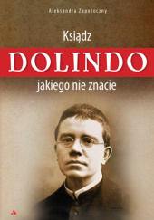 Okładka książki Ksiądz Dolindo, jakiego nie znacie Aleksandra Zapotoczny