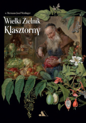 Okładka książki Wielki zielnik klasztorny Hermann Josef Weidinger