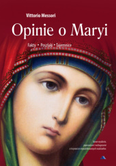 Okładka książki Opinie o Maryi. Fakty, poszlaki, tajemnice Vittorio Messori