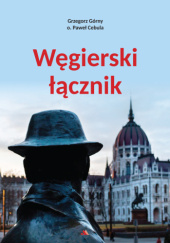 Okładka książki Węgierski łącznik Paweł Cebula, Grzegorz Górny