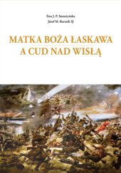 Okładka książki Matka Boża Łaskawa a Cud nad Wisłą Józef Maria Bartnik, Ewa J. P. Storożyńska