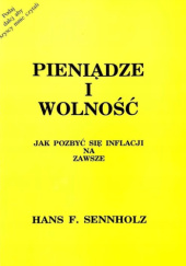 Okładka książki Pieniądze i wolność. Jak pozbyć się inflacji na zawsze Hans F. Sennholz