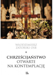 Okładka książki Chrześcijaństwo otwarte na kontemplację Włodzimierz Zatorski OSB