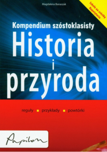 KOMPENDIUM SZÓSTOKLASISTY. HISTORIA I PRZYRODA - Magdalena Banaszak