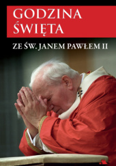 Okładka książki Godzina święta ze św. Janem Pawłem II praca zbiorowa