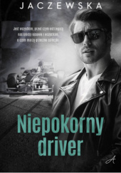 Okładka książki Niepokorny driver Weronika Jaczewska